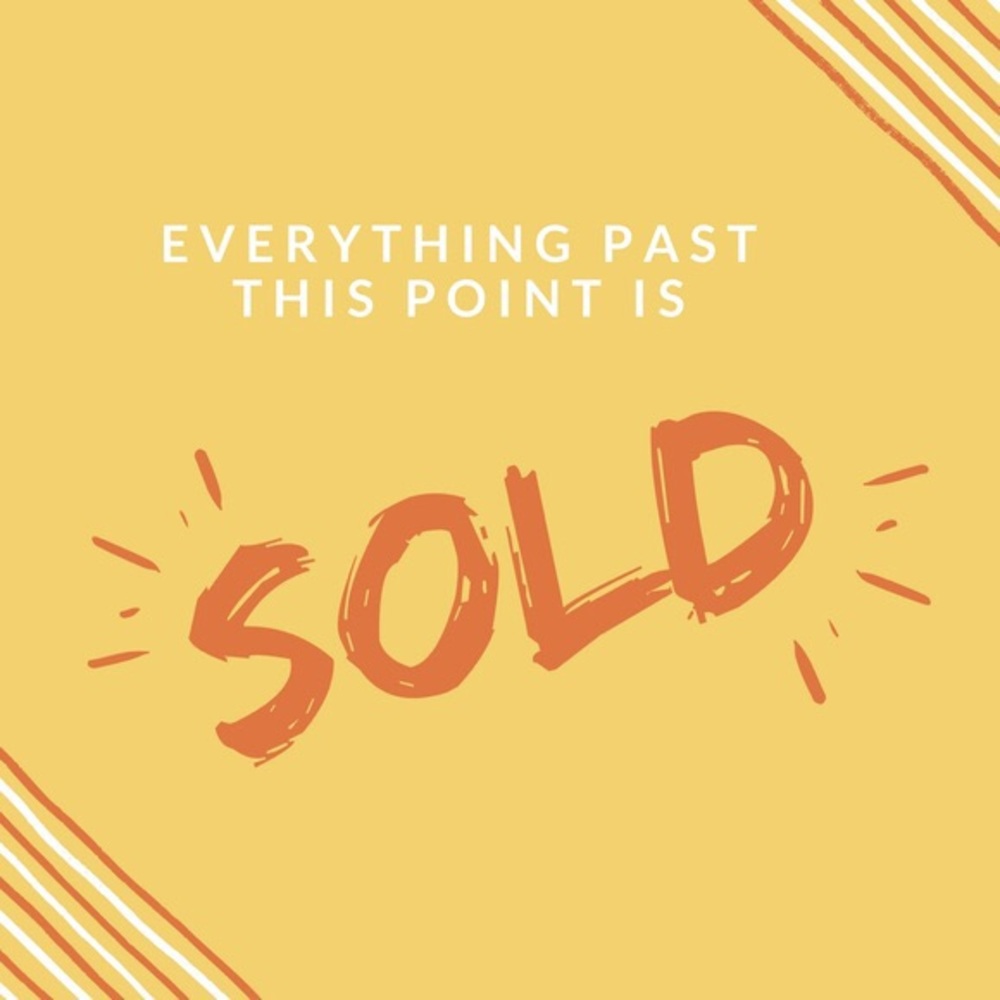 everything past this point is sold!